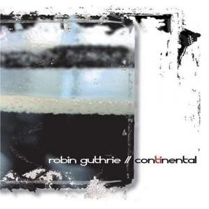 Robin Guthrie - Continental (2007)