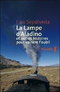 Luis Sepúlveda, La Lampe d’Aladino et autres histoires pour vaincre l’oubli, Métailié