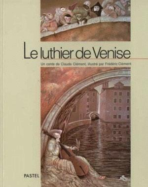 Beau livre pour enfants : Le Luthier de Venise - Conte de Claude Clément