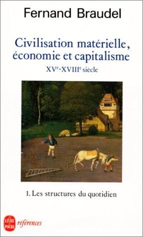 Fernand Braudel Civilisation materielle economie et capitalisme