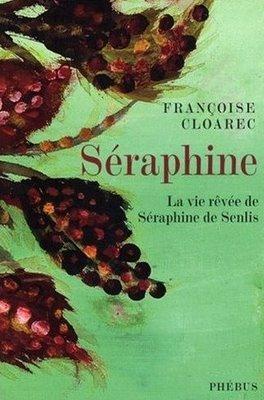 Séraphine, la vie rêvée de Séraphine de Senlis; Françoise Cloarec