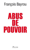 Abus de pouvoir : Bayrou, ennemi N°1 de l'UMP, épingle Sarkozy
