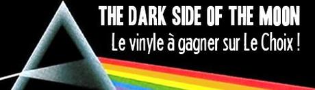 darkside2 Jeu Concours : Gagnez le vinyle de The Dark Side of the Moon (1973) par Pink Floyd