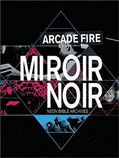 Arcade Fire - Miroir Noir, Neon Bible Archives (2009)
