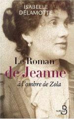 Le Roman de Jeanne : A l’ombre de Zola - Isabelle Delamotte
