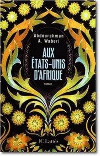 « Aux Etats-Unis d’Afrique », d’Abdourahman A. Waberi « Aux Etats-Unis d’Afrique », d’Abdourahman A. Waberi