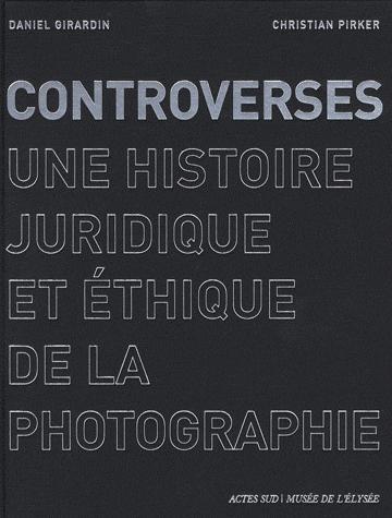 Controverses : une histoire juridique et éthique de la photographie