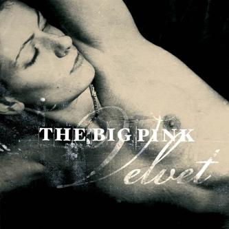 Best Songs of 2009 : The Big Pink – Velvet