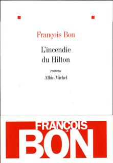 Rentrée littéraire 2009: L’incendie du Hilton, François Bon
