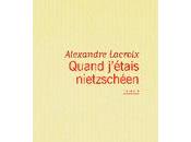 Rentrée littéraire: Quand j’étais nietzschéen, Alexandre Lacroix