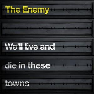 The-enemy---We-ll-live-and-die-in-these-towns.jpg