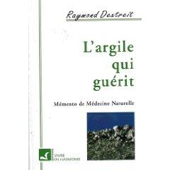 L'Argile qui guérit : Mémento de médecine naturelle