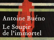 Soupir l'immortel Antoine Buéno