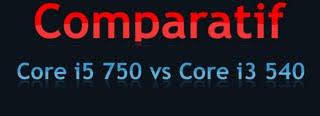 Comparatif entre Core i5 750 et le Core i3 540