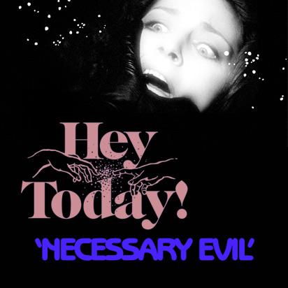 Hey Today! - Necessary Evil