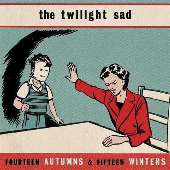 THE TWILIGHT SAD :: FOURTEEN AUTUMNS & FIFTEEN WINTERS / FORGET THE NIGHT AHEAD