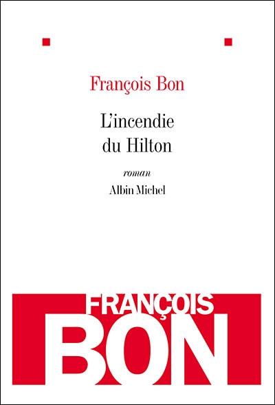 François Bon, L'incendie du Hilton, Albin Michel