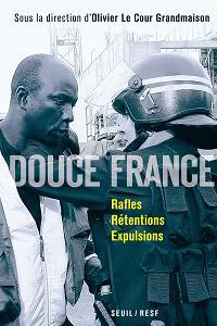 Douce France. Rafles. Rétention. Expulsions. (dir. O. Le Cour Grandmaison, Le Seuil, oct. 2009)