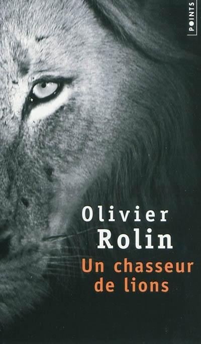 Olivier Rolin, Un chasseur de lions, éd. Points