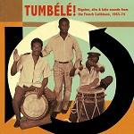 Tumbélé ! Biguine : French Caribbean 1963-74