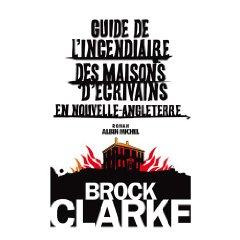 Rentrée littéraire: Guide de l’incendiaire…, Brock Clarke