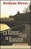 LE RENDEZ VOUS DE RANGOON, d'Evelyne DRESS