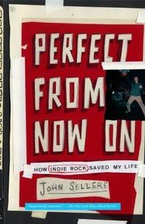John Sellers - Perfect From Now On, How Indie Rock Saved My Life (2007)