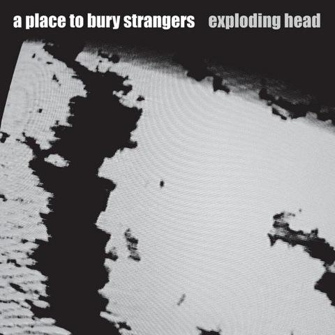 A PLACE TO BURY STRANGERS ::: Exploding head