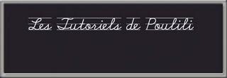 Les tutoriels de Poulili - Le blog