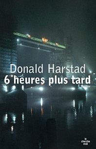 6 heures plus tard - Donald Harstad
