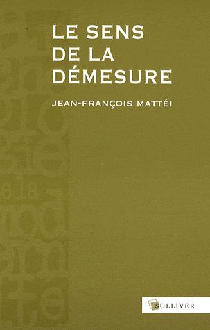 L'oubli - Jean-François Mattéi - Le sens de la démesure (Sulliver, 2009) par Bartleby