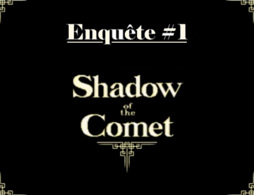 Enquête #1 : Shadow of the Comet