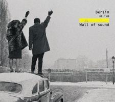 Collectif Berlin 1961-1989- Wall Of Sound : la boîte de Pandore