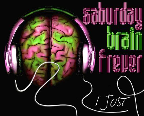 Saturday brain fever