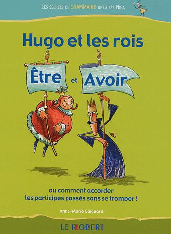 HUGO ET LES ROIS ÊTRE ET AVOIR - Anne-Marie Gaignard