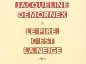 PIRE, C'EST NEIGE, Jacqueline DEMORNEX