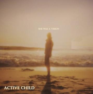 Active Child - She Was A Vision
