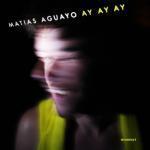 Vendredi 8 janvier : Matias Aguayo - Ay Ay Ay