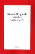 Marcher sur la rivière; Hubert Mingarelli