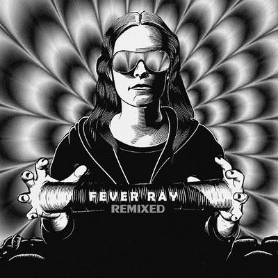 Fever Ray Remixed : Fuck Buttons / Bassnectar / Familjen / Ratatat
