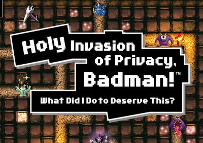 Test : Holy Invasion of Privacy, Badman! What did you do to deserve this ?