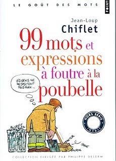 99 MOTS ET EXPRESSIONS À FOUTRE À LA POUBELLE - Jean-Loup Chiflet