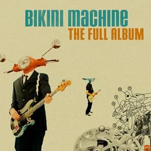 // Bikini Machine - The Full Album