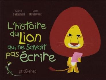 L'HISTOIRE DU LION QUI NE SAVAIT PAS ÉCRIRE - Martin Baltsheit & Marc Boutavant
