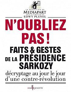 « N'oubliez pas! Faits et gestes de la présidence Sarkozy »  se veut le prolongement du travail éditorial de l'équipe de Mediapart.