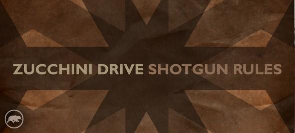 Zucchini Drive Shotgun Rules