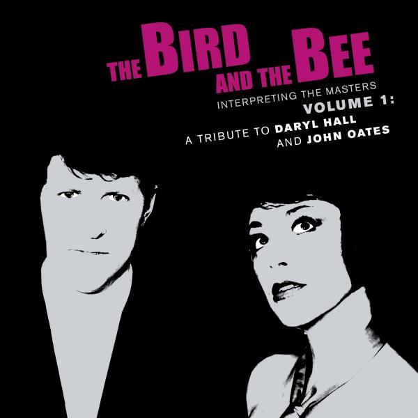 The Bird And The Bee • Interpreting The Masters Volume 1: A Tribute To Daryl Hall And John Oates