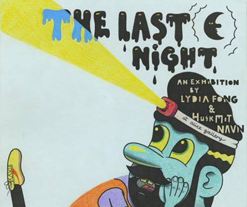 ALICE GALLERY PRESENTS THE LAST NIGHT- AN EXHIBITION BY LYDIA FONG (BARRY MCGEE) & HUSKMITNAVN