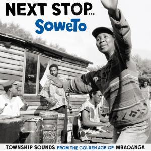 Next Stop… Soweto: Township Sounds from the Golden Age of Mbaqangwa