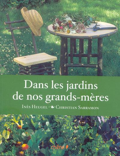 Dans les jardins de nos grands-mères, Inès Heugel; Christian Sarramon, Editions du Chêne